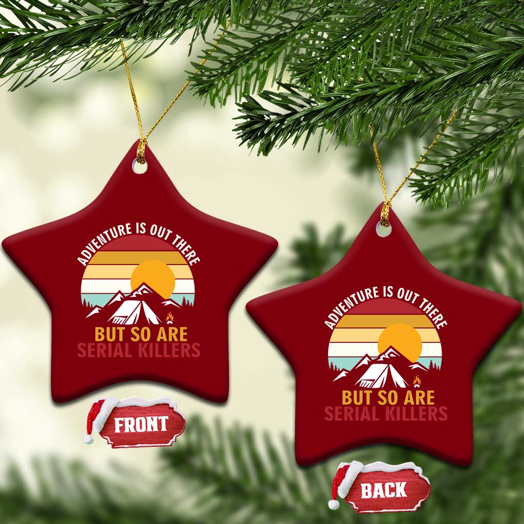 Adventure is Out There But So Are Serial Killers Ceramic Ornament Funny Camping Nature Lover Gift