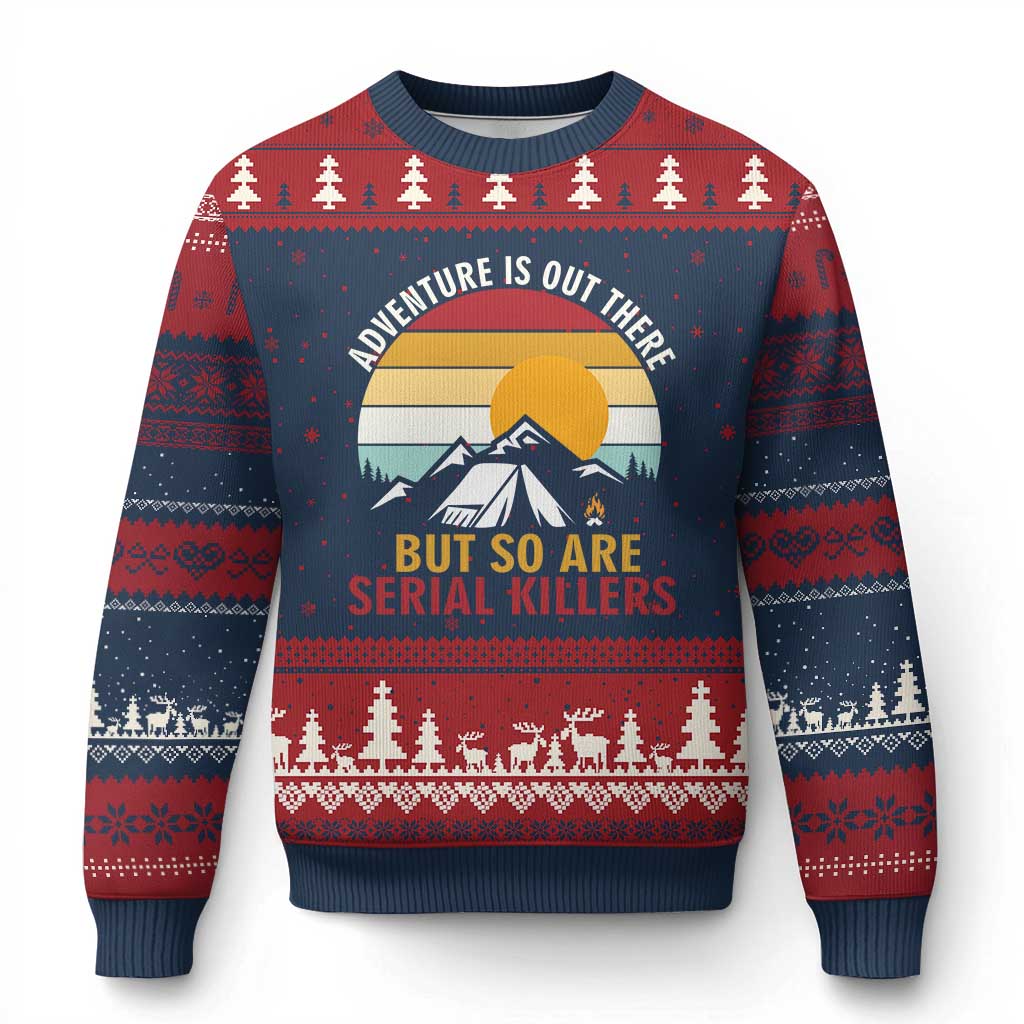 Adventure is Out There But So Are Serial Killers Ugly Christmas Sweater Funny Camping Nature Lover Gift