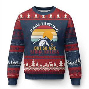 Adventure is Out There But So Are Serial Killers Ugly Christmas Sweater Funny Camping Nature Lover Gift