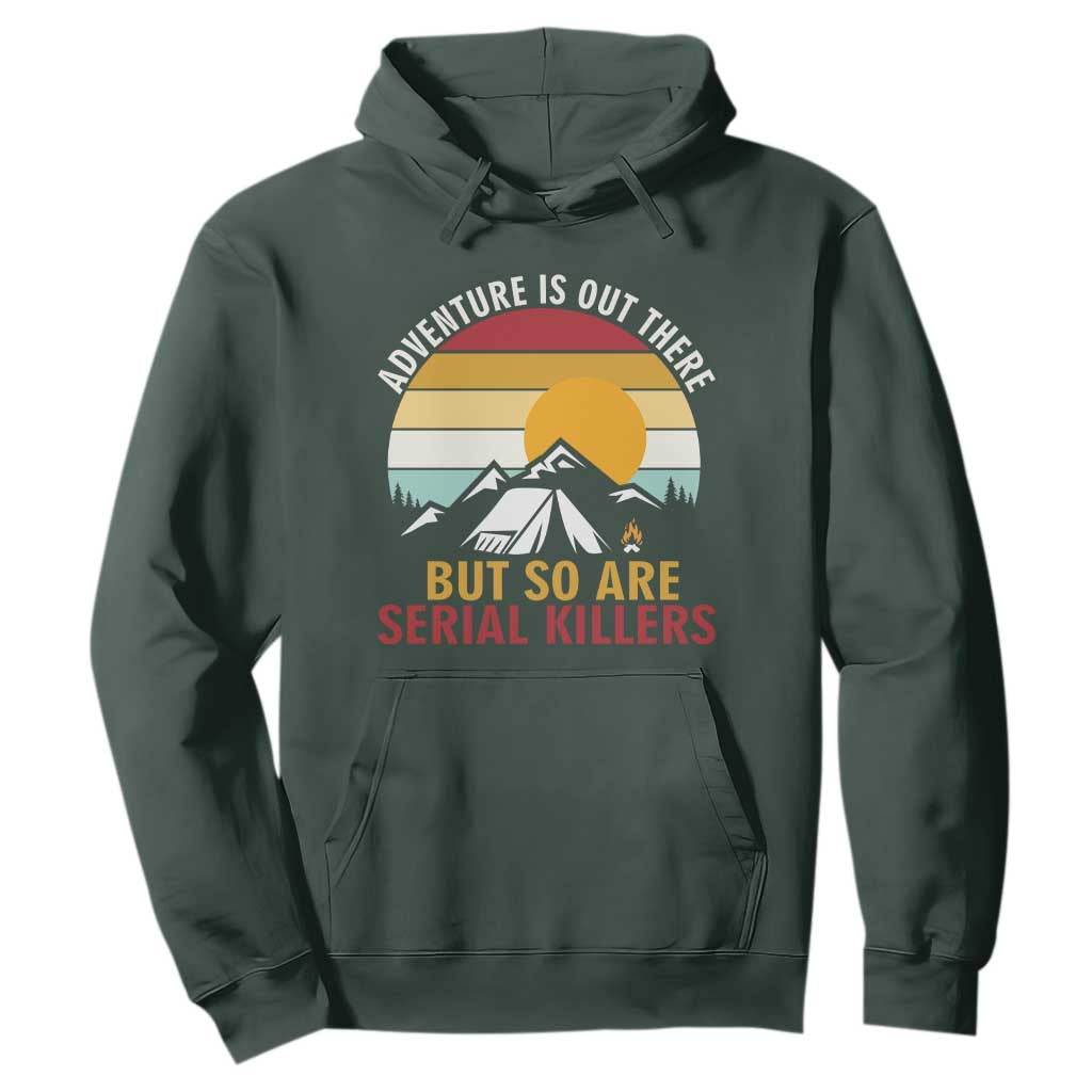 Adventure is Out There But So Are Serial Killers Hoodie Funny Camping Nature Lover Gift