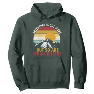 Adventure is Out There But So Are Serial Killers Hoodie Funny Camping Nature Lover Gift