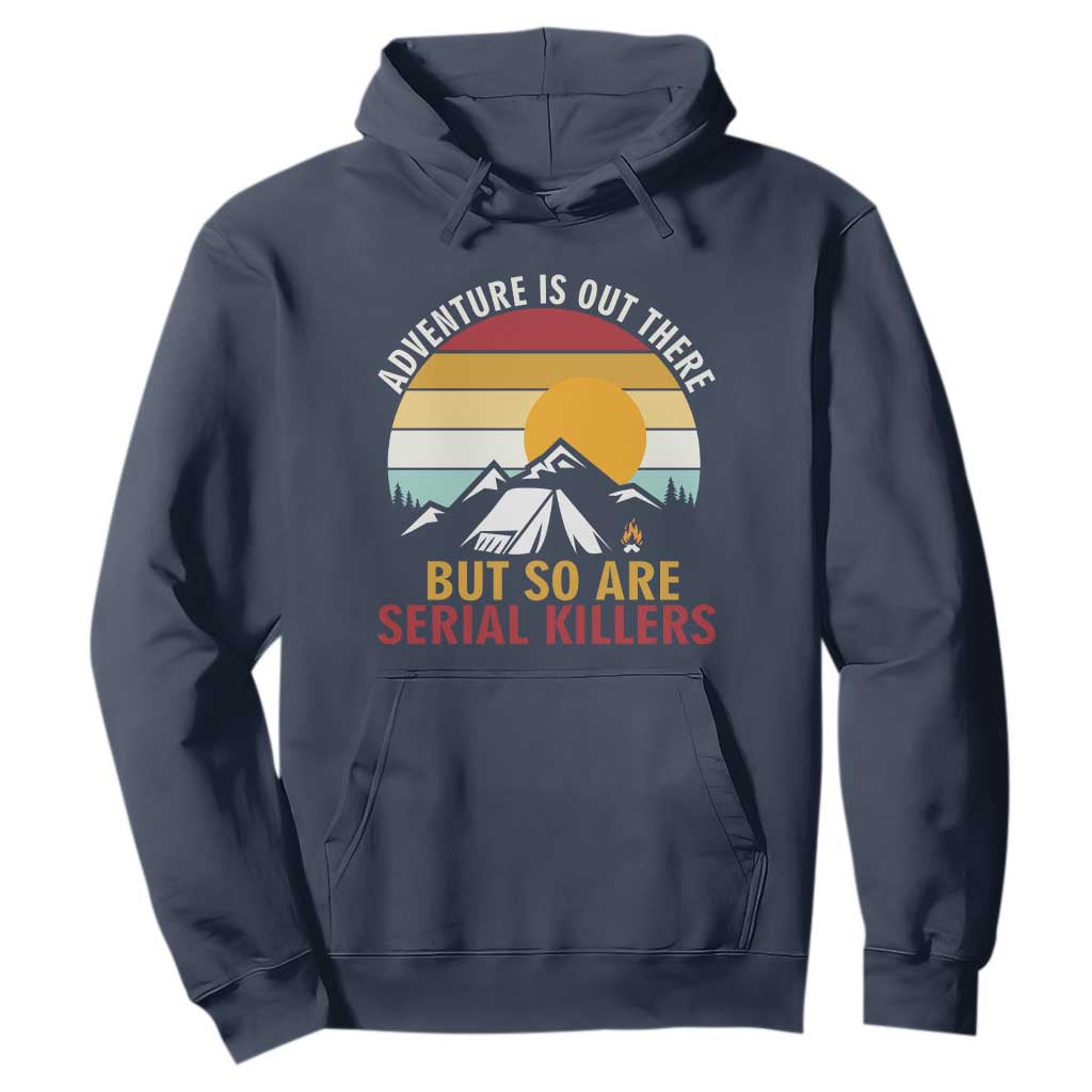 Adventure is Out There But So Are Serial Killers Hoodie Funny Camping Nature Lover Gift