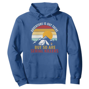 Adventure is Out There But So Are Serial Killers Hoodie Funny Camping Nature Lover Gift