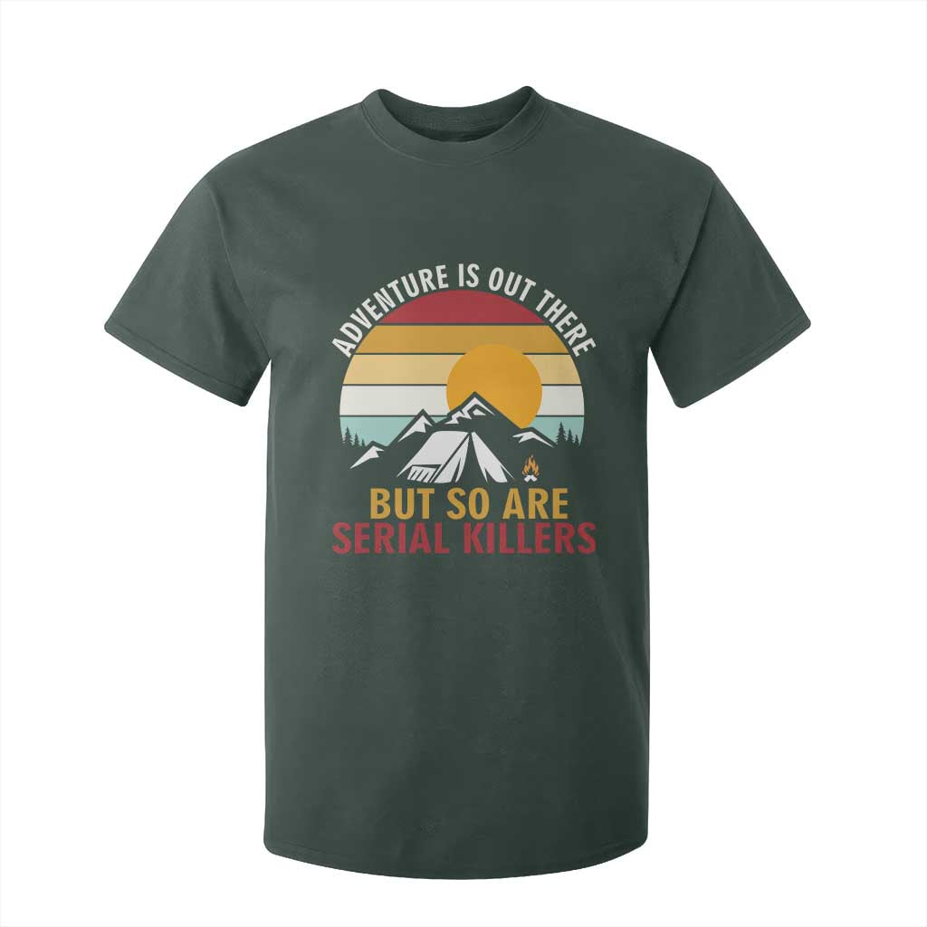 Adventure is Out There But So Are Serial Killers T Shirt For Kid Funny Camping Nature Lover Gift
