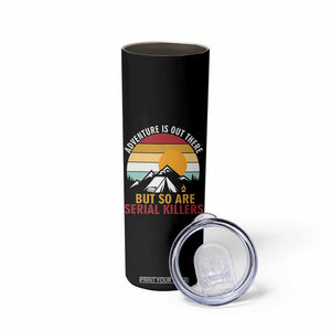 Adventure is Out There But So Are Serial Killers Skinny Tumbler Funny Camping Nature Lover Gift