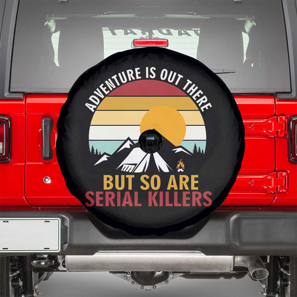 Adventure is Out There But So Are Serial Killers Spare Tire Cover Funny Camping Nature Lover Gift
