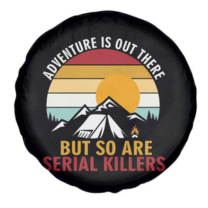 Adventure is Out There But So Are Serial Killers Spare Tire Cover Funny Camping Nature Lover Gift