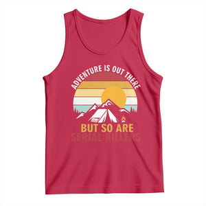 Adventure is Out There But So Are Serial Killers Tank Top Funny Camping Nature Lover Gift