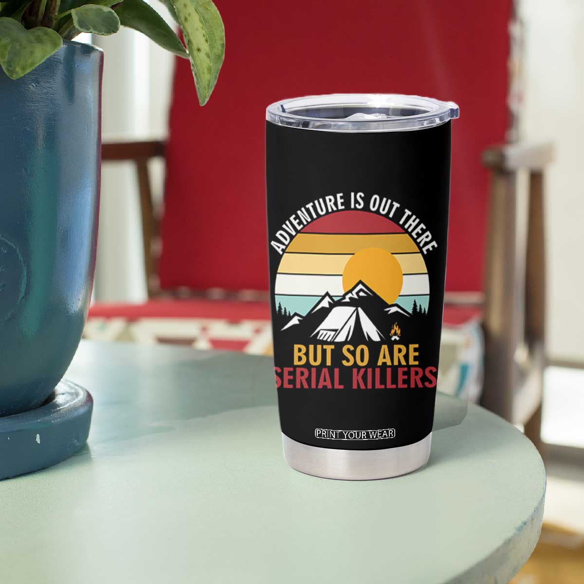 Adventure is Out There But So Are Serial Killers Tumbler Cup Funny Camping Nature Lover Gift