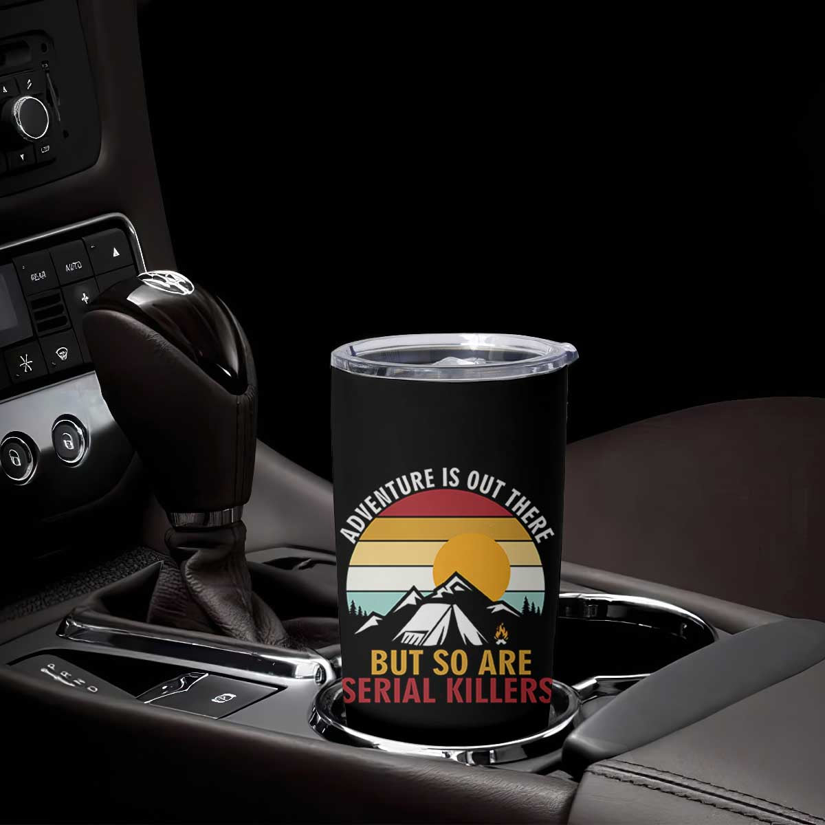 Adventure is Out There But So Are Serial Killers Tumbler Cup Funny Camping Nature Lover Gift
