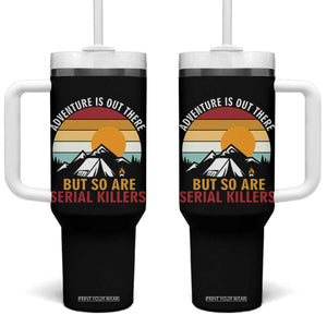 Adventure is Out There But So Are Serial Killers Tumbler With Handle Funny Camping Nature Lover Gift