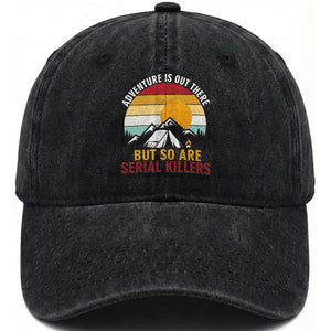Adventure is Out There But So Are Serial Killers Washed Cotton Baseball Cap Funny Camping Nature Lover Gift