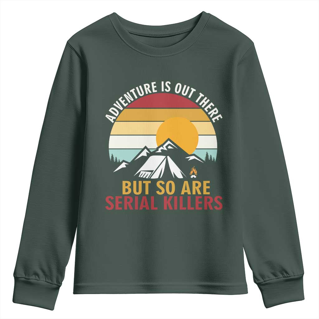 Adventure is Out There But So Are Serial Killers Youth Sweatshirt Funny Camping Nature Lover Gift