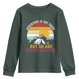 Adventure is Out There But So Are Serial Killers Youth Sweatshirt Funny Camping Nature Lover Gift