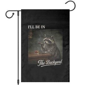 I'll Be in the Backyard Garden Flag Funny Whiskey Cigar Raccoon Dad Meme