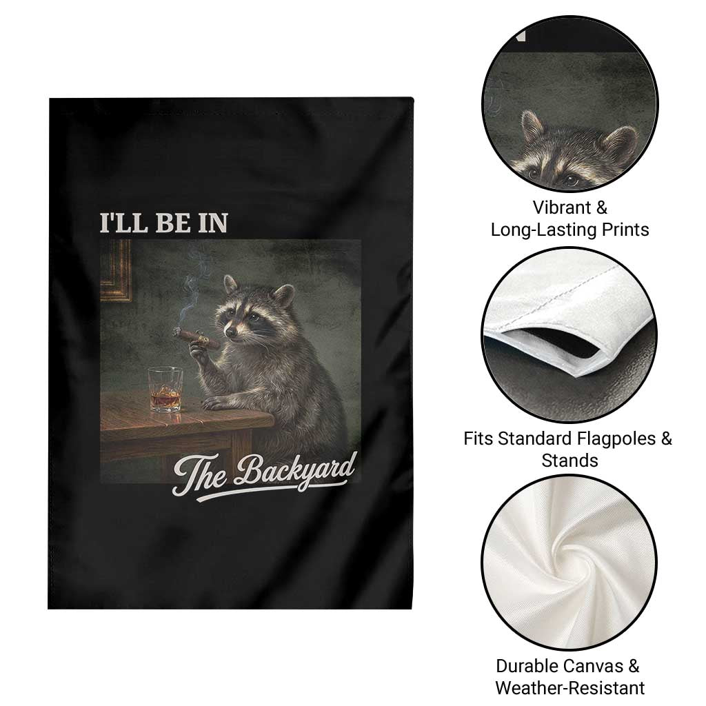 I'll Be in the Backyard Garden Flag Funny Whiskey Cigar Raccoon Dad Meme