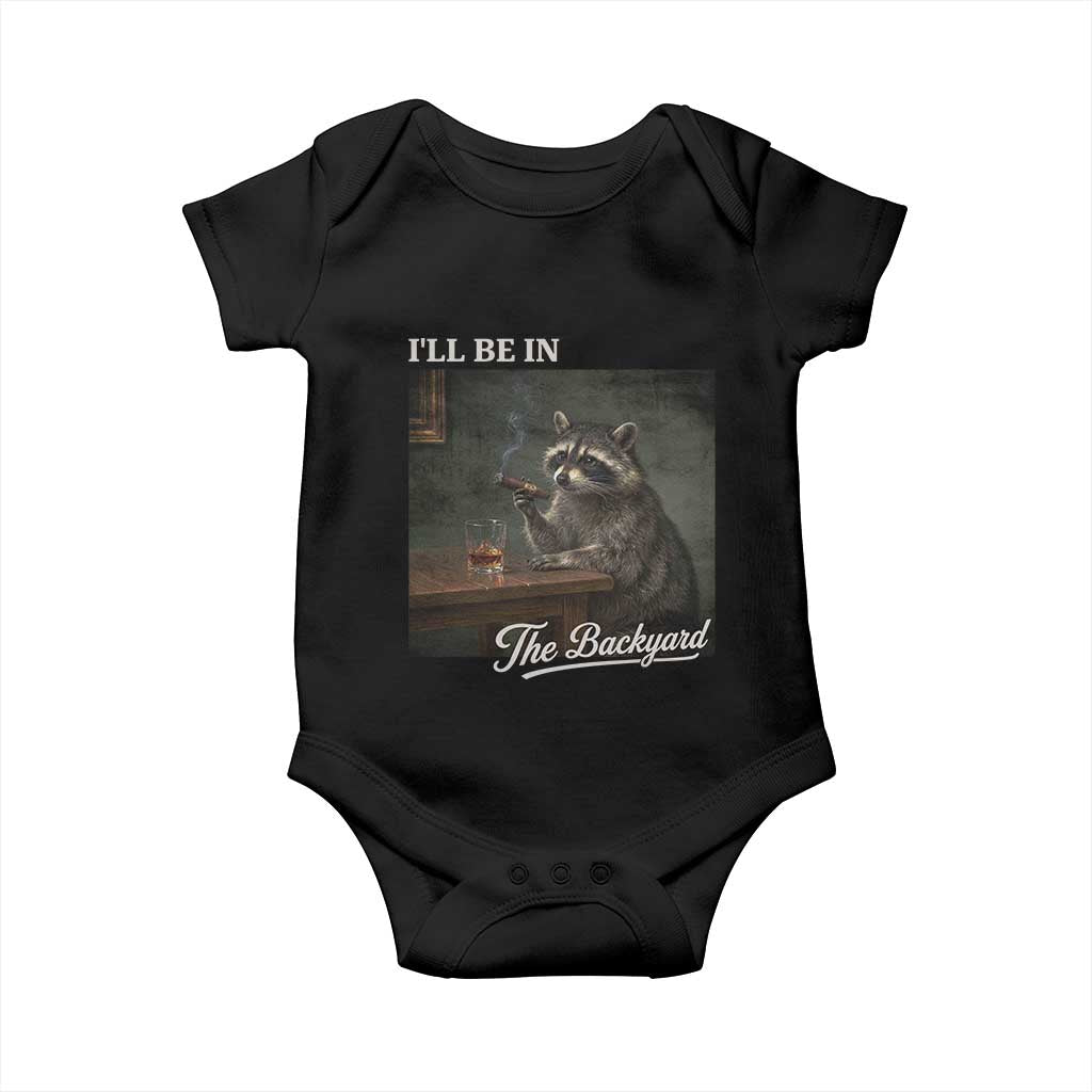 I'll Be in the Backyard Baby Onesie Funny Whiskey Cigar Raccoon Dad Meme TS14 Black Print Your Wear