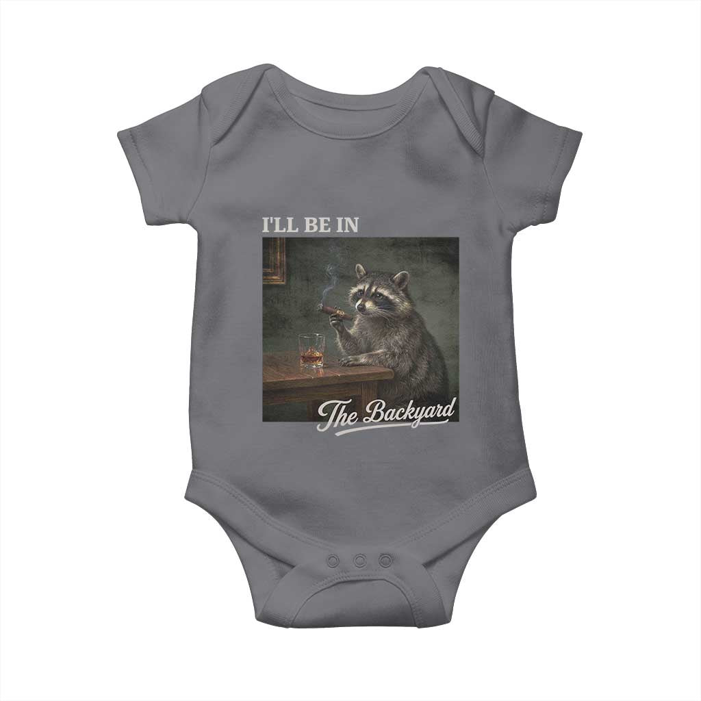 I'll Be in the Backyard Baby Onesie Funny Whiskey Cigar Raccoon Dad Meme