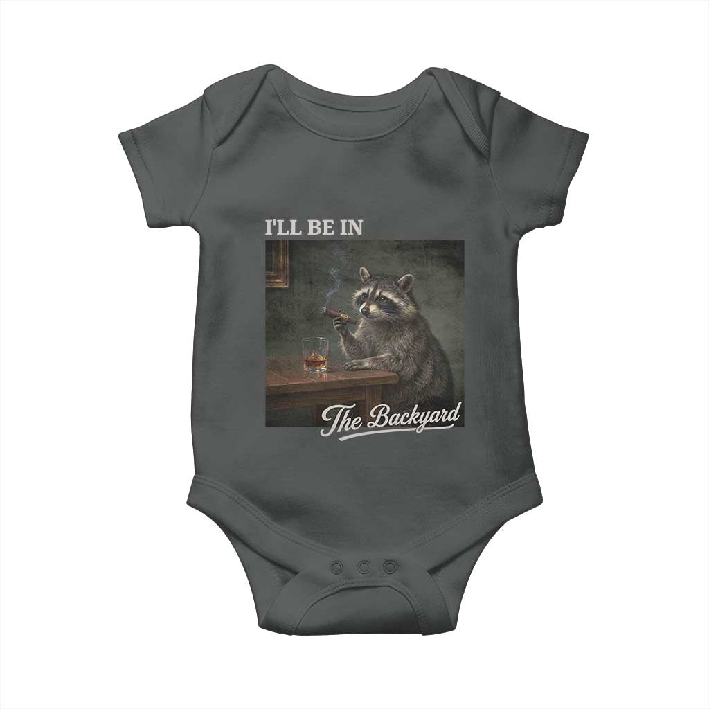 I'll Be in the Backyard Baby Onesie Funny Whiskey Cigar Raccoon Dad Meme