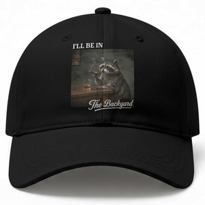 I'll Be in the Backyard Baseball Cap Funny Whiskey Cigar Raccoon Dad Meme