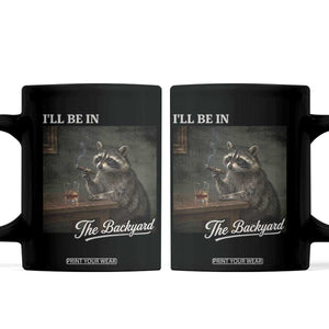 I'll Be in the Backyard Coffee Mug Funny Whiskey Cigar Raccoon Dad Meme