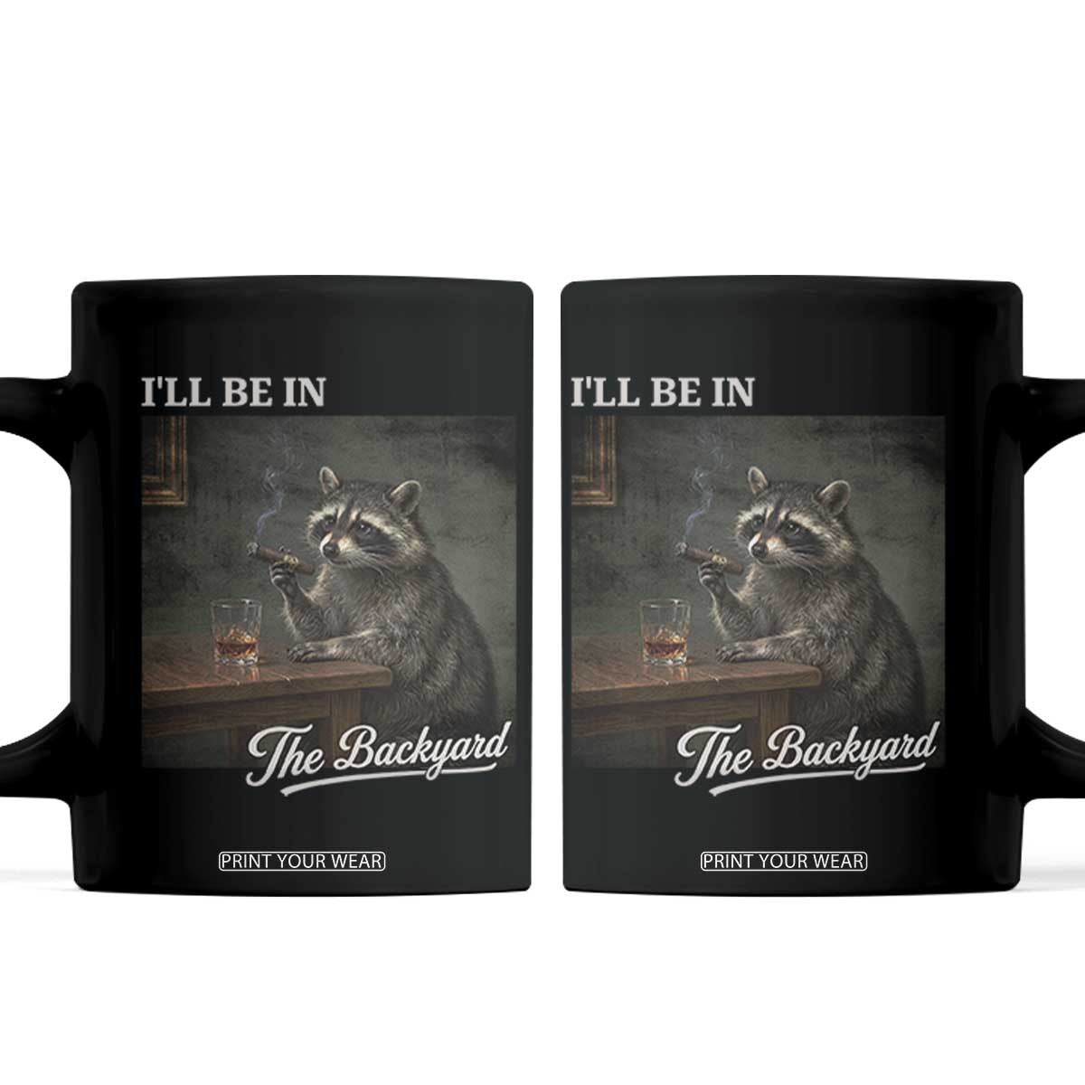 I'll Be in the Backyard Coffee Mug Funny Whiskey Cigar Raccoon Dad Meme