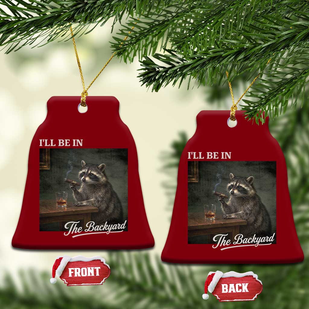 I'll Be in the Backyard Ceramic Ornament Funny Whiskey Cigar Raccoon Dad Meme