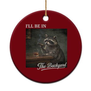 I'll Be in the Backyard Ceramic Ornament Funny Whiskey Cigar Raccoon Dad Meme