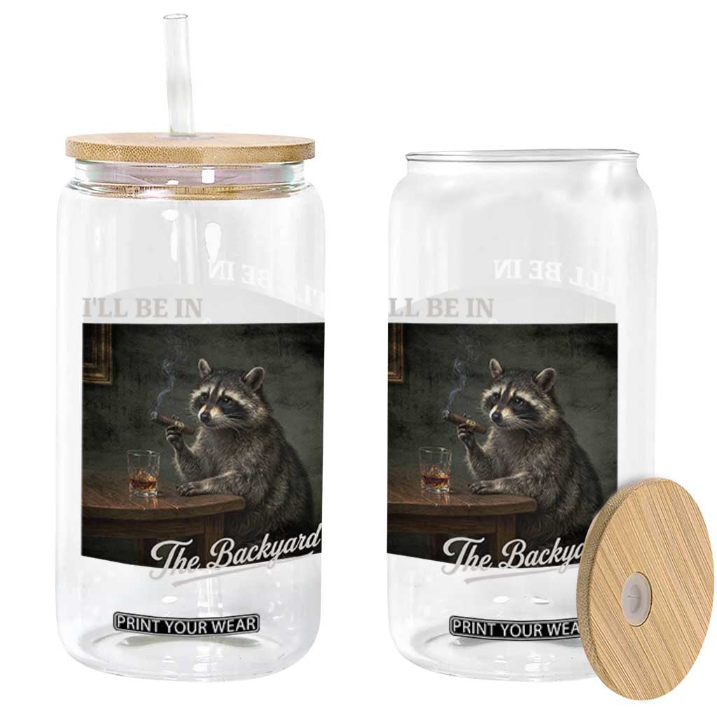 I'll Be in the Backyard Glass Can Funny Whiskey Cigar Raccoon Dad Meme