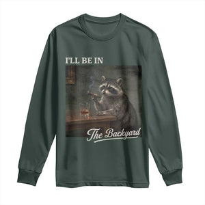 I'll Be in the Backyard Long Sleeve Shirt Funny Whiskey Cigar Raccoon Dad Meme