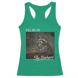 I'll Be in the Backyard Racerback Tank Top Funny Whiskey Cigar Raccoon Dad Meme