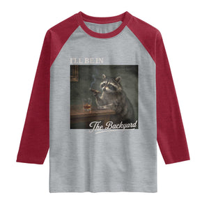 I'll Be in the Backyard Raglan Shirt Funny Whiskey Cigar Raccoon Dad Meme