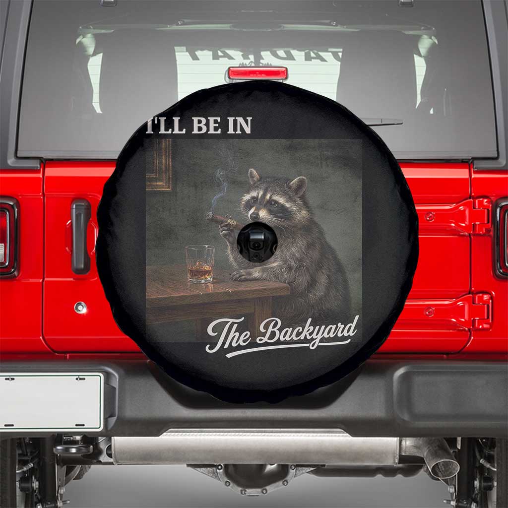 I'll Be in the Backyard Spare Tire Cover Funny Whiskey Cigar Raccoon Dad Meme