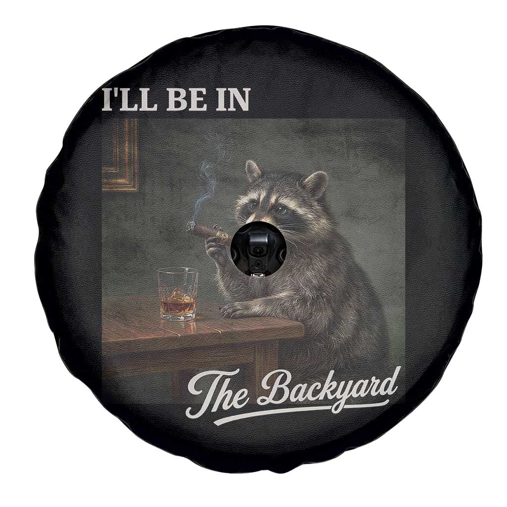 I'll Be in the Backyard Spare Tire Cover Funny Whiskey Cigar Raccoon Dad Meme