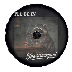 I'll Be in the Backyard Spare Tire Cover Funny Whiskey Cigar Raccoon Dad Meme
