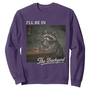 I'll Be in the Backyard Sweatshirt Funny Whiskey Cigar Raccoon Dad Meme