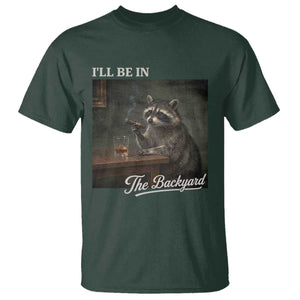 I'll Be in the Backyard T Shirt Funny Whiskey Cigar Raccoon Dad Meme