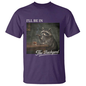I'll Be in the Backyard T Shirt Funny Whiskey Cigar Raccoon Dad Meme