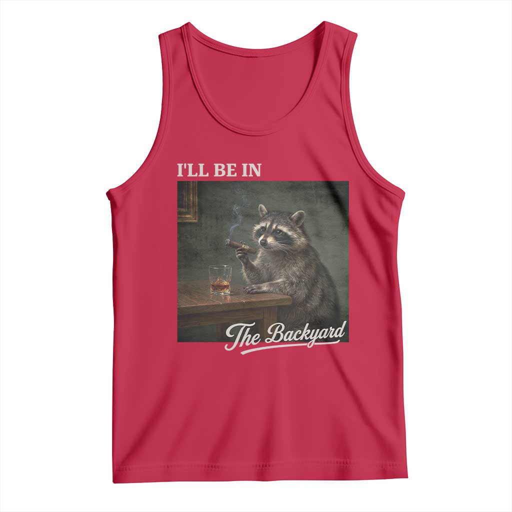 I'll Be in the Backyard Tank Top Funny Whiskey Cigar Raccoon Dad Meme