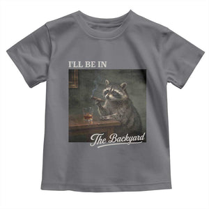I'll Be in the Backyard Toddler T Shirt Funny Whiskey Cigar Raccoon Dad Meme