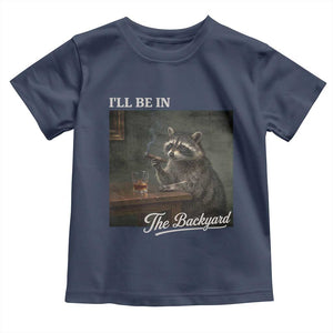 I'll Be in the Backyard Toddler T Shirt Funny Whiskey Cigar Raccoon Dad Meme