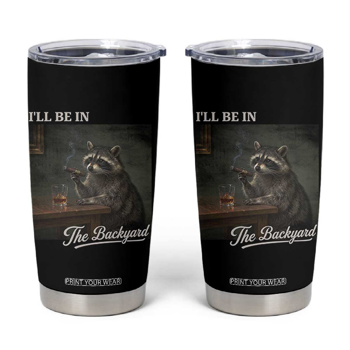 I'll Be in the Backyard Tumbler Cup Funny Whiskey Cigar Raccoon Dad Meme