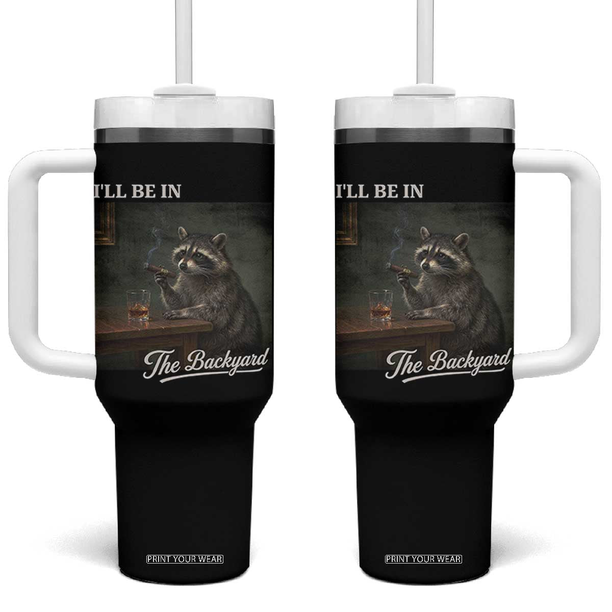 I'll Be in the Backyard Tumbler With Handle Funny Whiskey Cigar Raccoon Dad Meme