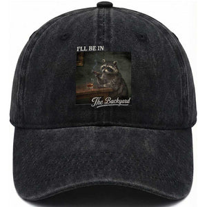 I'll Be in the Backyard Washed Cotton Baseball Cap Funny Whiskey Cigar Raccoon Dad Meme