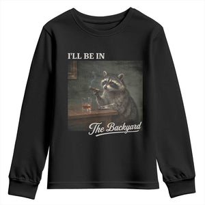 I'll Be in the Backyard Youth Sweatshirt Funny Whiskey Cigar Raccoon Dad Meme