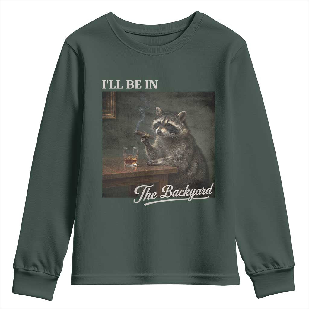 I'll Be in the Backyard Youth Sweatshirt Funny Whiskey Cigar Raccoon Dad Meme