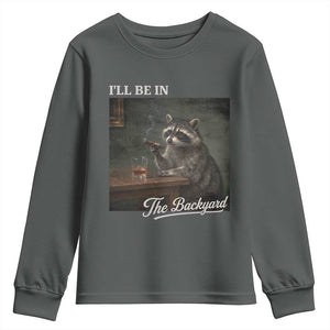 I'll Be in the Backyard Youth Sweatshirt Funny Whiskey Cigar Raccoon Dad Meme