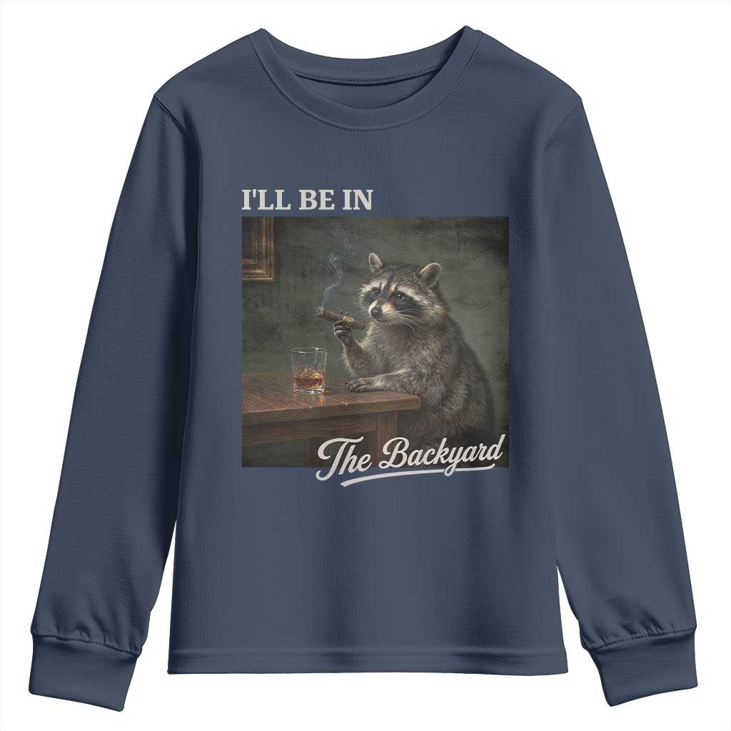 I'll Be in the Backyard Youth Sweatshirt Funny Whiskey Cigar Raccoon Dad Meme