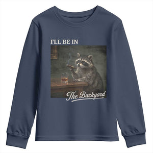I'll Be in the Backyard Youth Sweatshirt Funny Whiskey Cigar Raccoon Dad Meme
