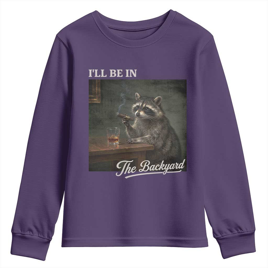 I'll Be in the Backyard Youth Sweatshirt Funny Whiskey Cigar Raccoon Dad Meme